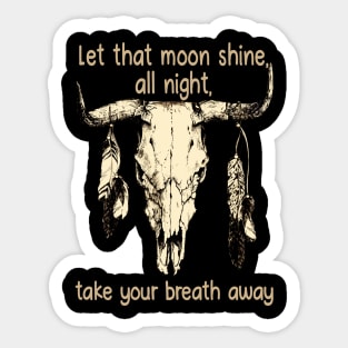 Let That Moon Shine, All Night, Take Your Breath Away Bull Quotes Feathers Sticker